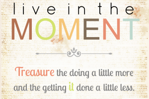 live in the moment