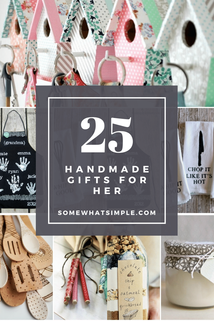 The perfect handmade gifts for wives, moms, sisters, daughters, grandmas and more! Here are 25 favorite gifts for her that are handmade and full of sentiment! These are simple gift ideas that are perfect for Christmas, Mother's Day, a birthday or just because. via @somewhatsimple