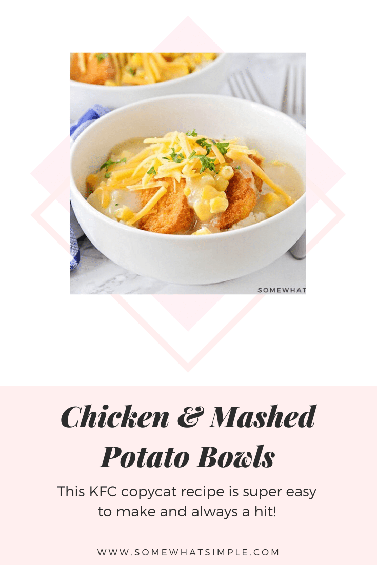 These delicious chicken and mashed potato bowls are an easy dinner idea that takes only minutes to prepare!  Loaded with juicy chicken, mashed potatoes, corn and cheese, this KFC copycat recipe is one the whole family will love! #mashedpotatobowl #kfccopycatrecipe #chickenandmasedpotatoes #30minutemeal #kfcbowl #easydinner via @somewhatsimple